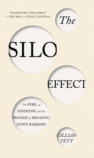 The Silo Effect: The Peril Of Expertise And The Promise Of Breaking Down Barriers