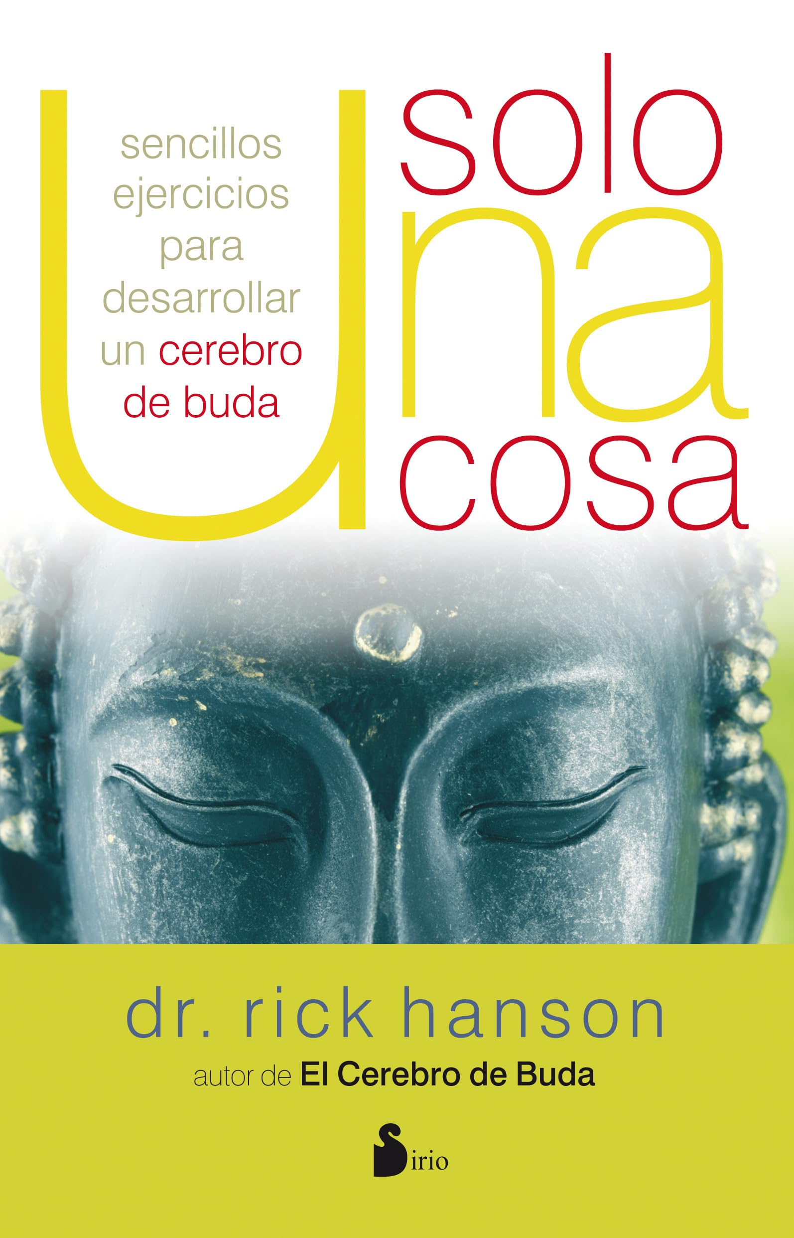 SOLO UNA COSA: SENCILLOS EJERCICIOS PARA DESARROLLAR UN CEREBRO DE BUDA (Spanish Edition)