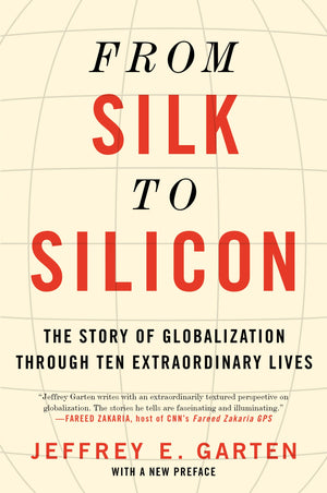 From Silk to Silicon: The Story of Globalization Through Ten Extraordinary Lives,Used