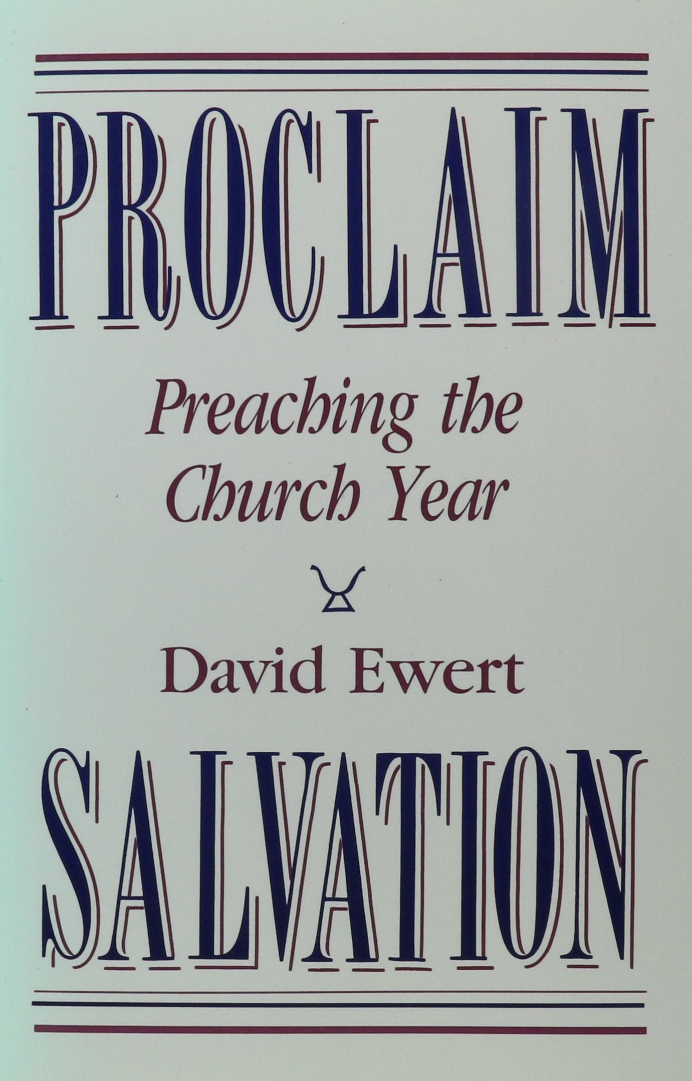Proclaim Salvation: Preaching The Church Year,Used
