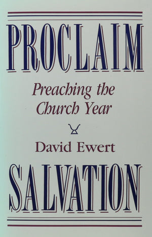 Proclaim Salvation: Preaching The Church Year,Used