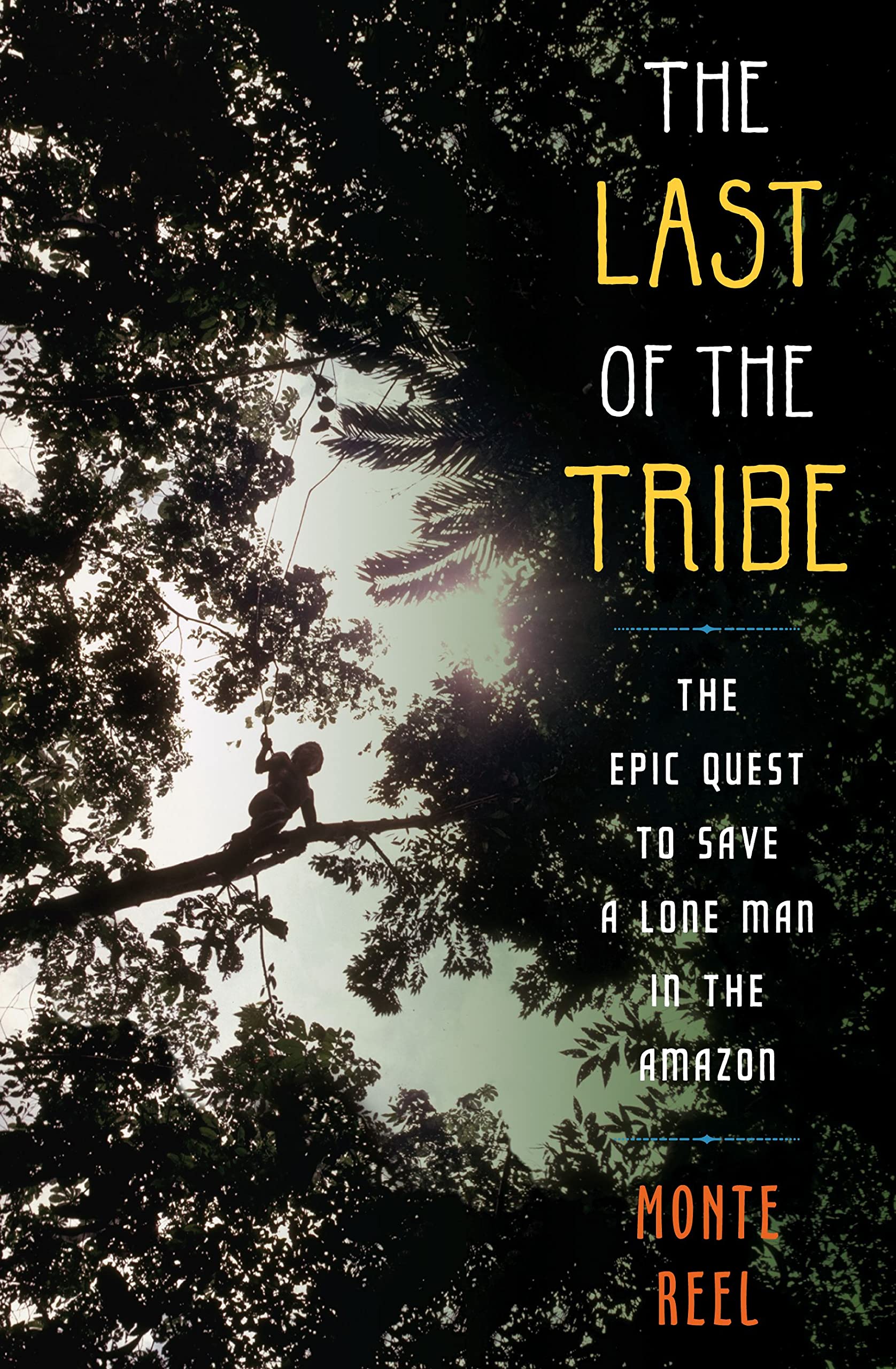 The Last of the Tribe: The Epic Quest to Save a Lone Man in the Amazon,New