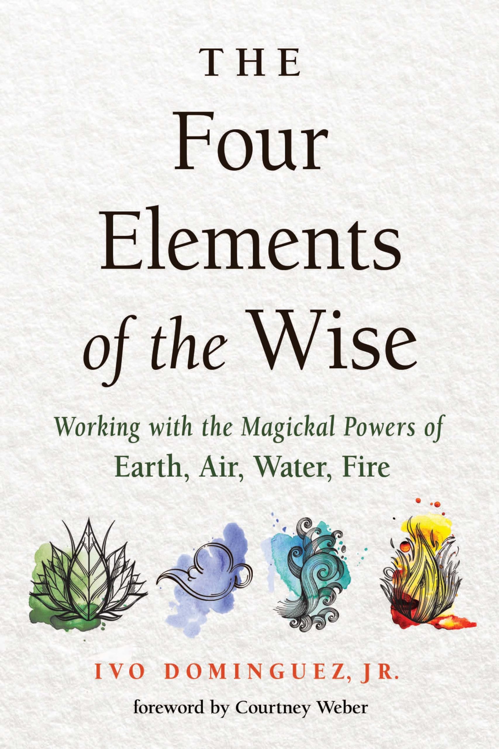 The Four Elements Of The Wise: Working With The Magickal Powers Of Earth, Air, Water, Fire,New