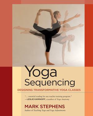 Yoga Sequencing: Designing Transformative Yoga Classes,New