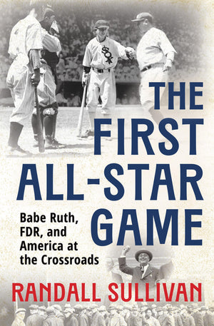 The First AllStar Game: Babe Ruth, Fdr And America At The Crossroads