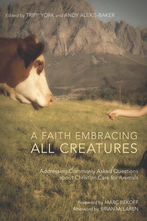 A Faith Embracing All Creatures: Addressing Commonly Asked Questions About Christian Care For Animals (Peaceable Kingdom)