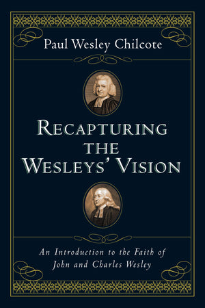Recapturing the Wesleys' Vision: An Introduction to the Faith of John and Charles Wesley,Used
