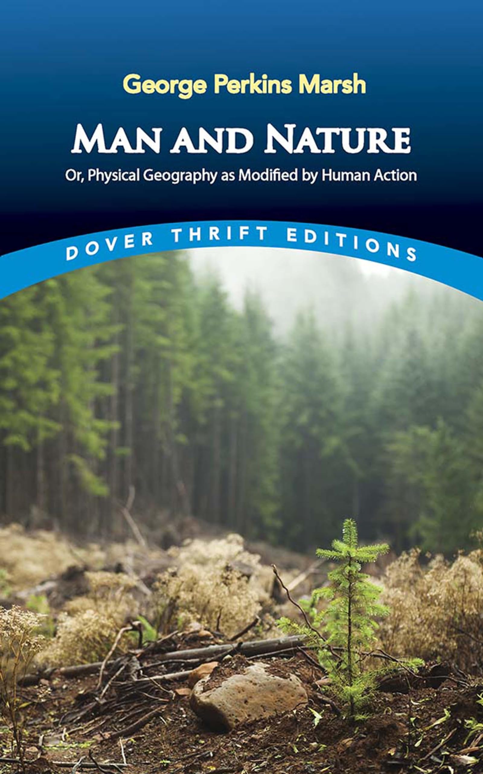 Man and Nature: Or, Physical Geography as Modified by Human Action (Dover Thrift Editions: Nature/Environment),Used