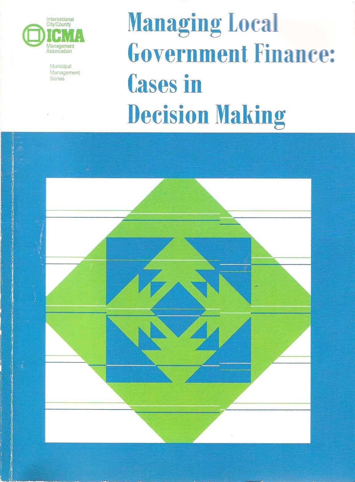 Managing Local Government Finance: Cases in Decision Making (Municipal Management Series),New
