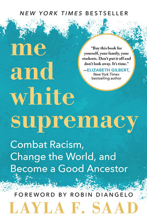 Me And White Supremacy: Combat Racism, Change The World, And Become A Good Ancestor