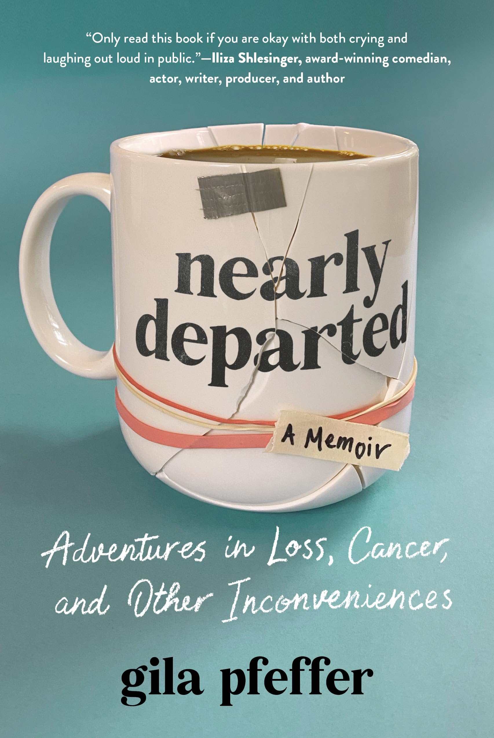 Nearly Departed: Adventures in Loss, Cancer, and Other Inconveniences,New