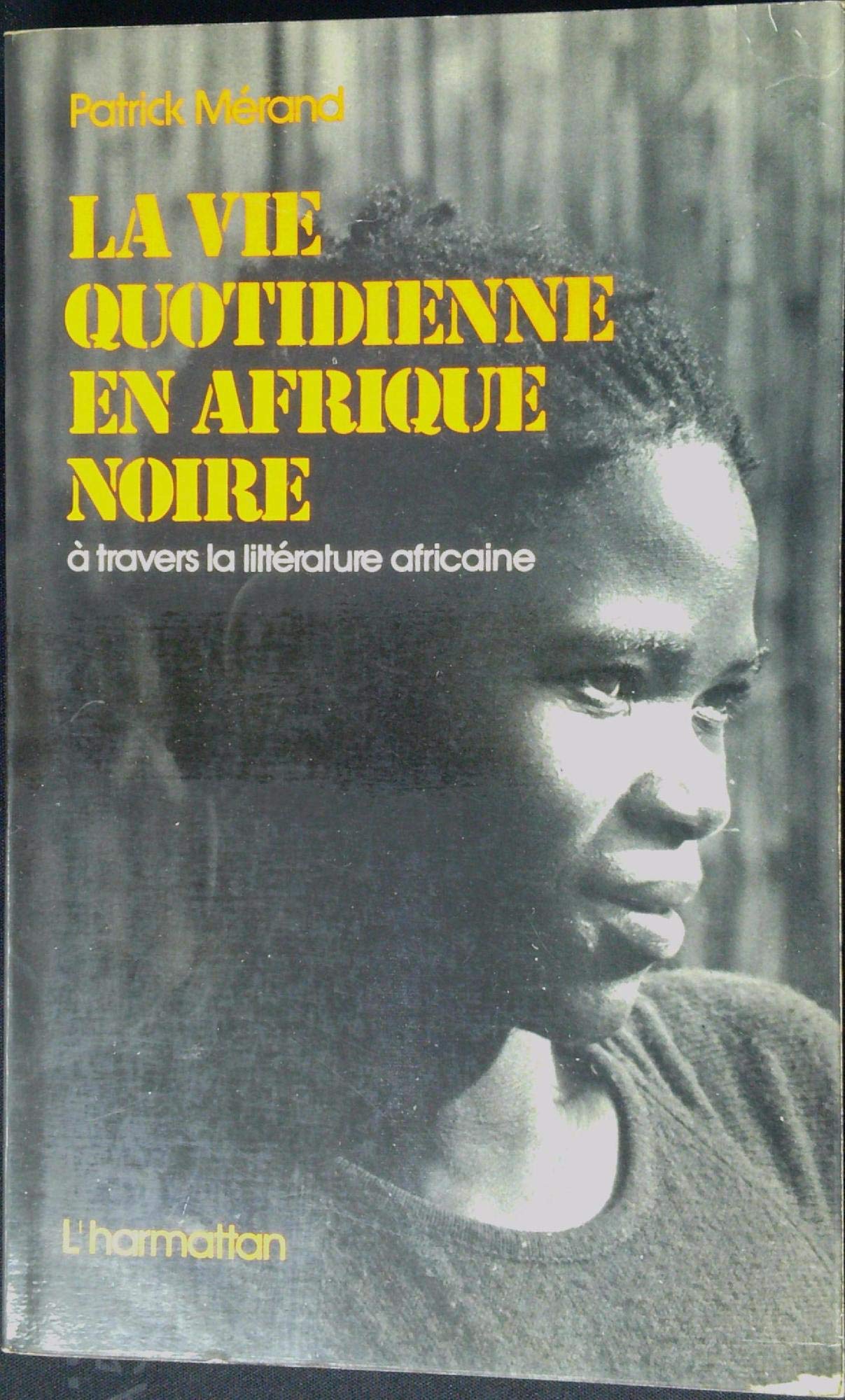 La vie quotidienne en Afrique Noire: A travers la littrature africaine d'expression franaise,Used