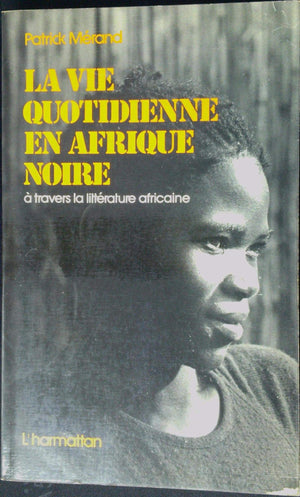 La vie quotidienne en Afrique Noire: A travers la littrature africaine d'expression franaise,Used