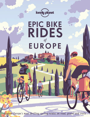 Lonely Planet Epic Bike Rides Of Europe