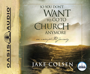 So You Don'T Want To Go To Church Anymore: An Unexpected Journey,Used