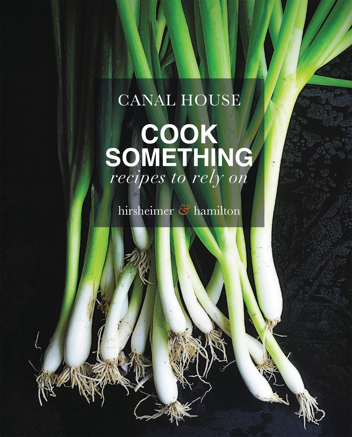 Canal House: Cook Something: Recipes to Rely On,New