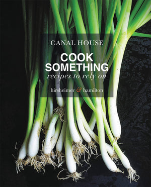 Canal House: Cook Something: Recipes to Rely On,New