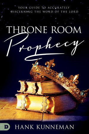 Throne Room Prophecy: Your Guide To Accurately Discerning The Word Of The Lord,New