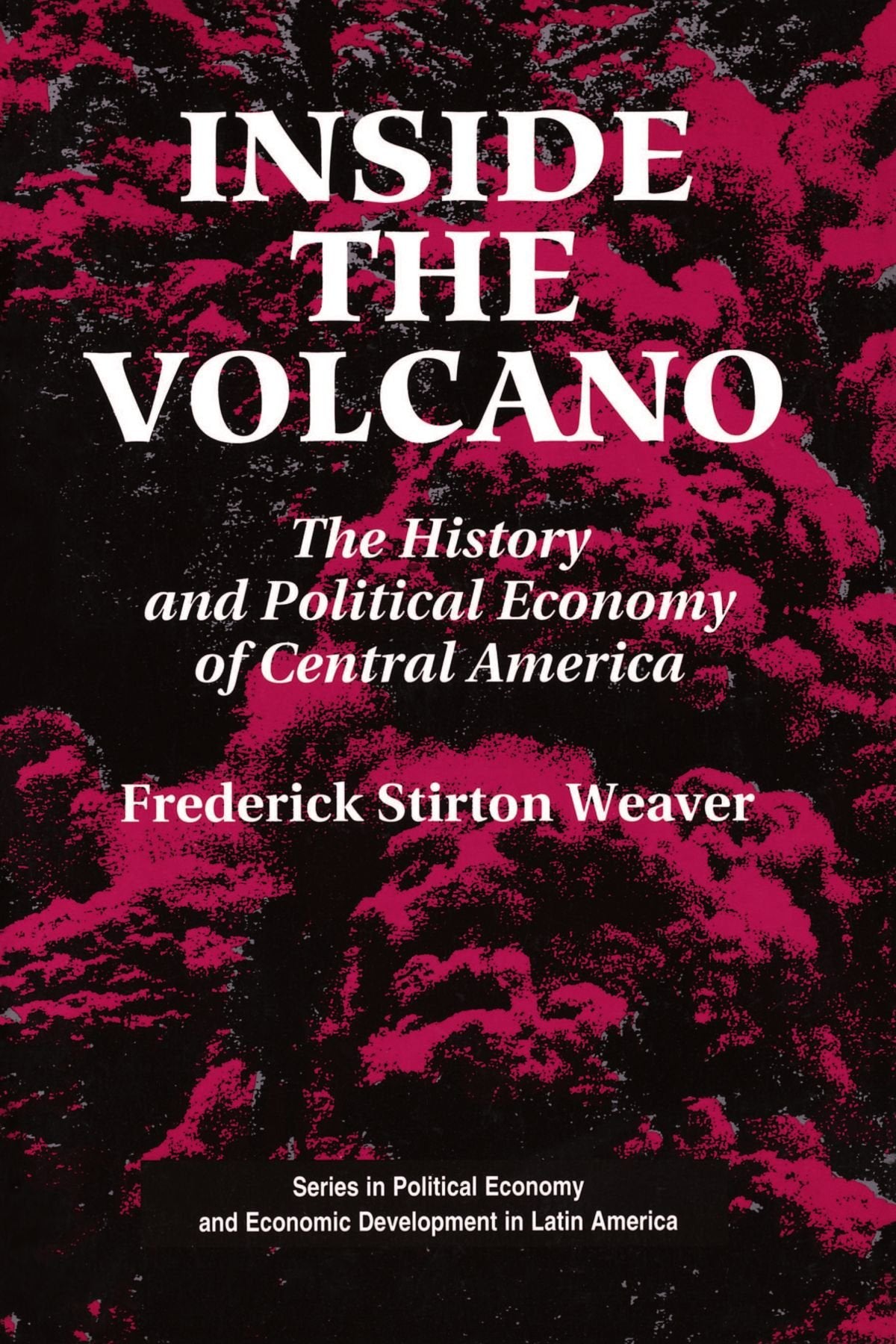 Inside The Volcano: The History And Political Economy Of Central America (Series In Political Economy And Economic Development I,Used