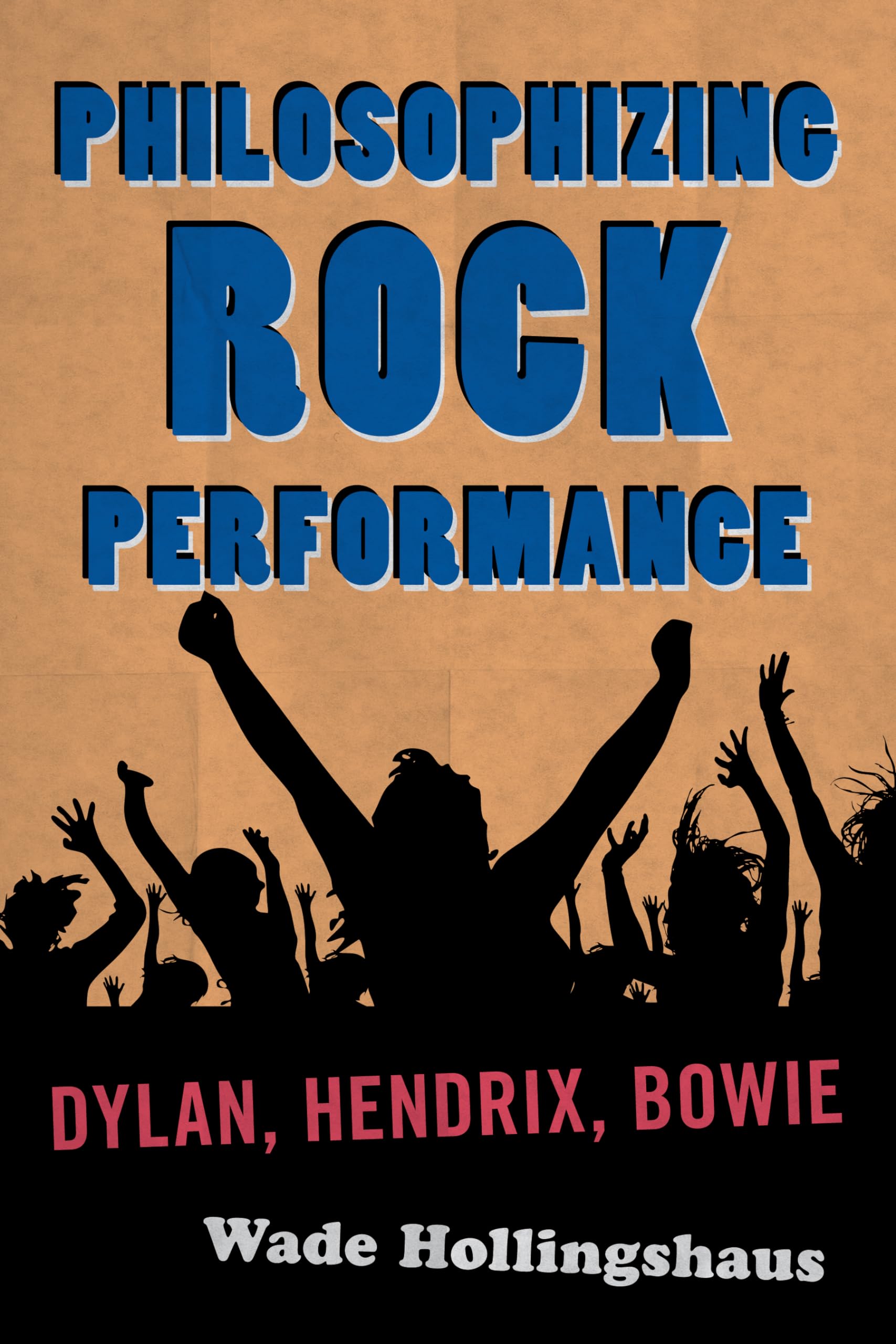 Philosophizing Rock Performance: Dylan, Hendrix, Bowie,Used