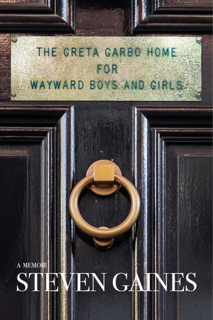 The Greta Garbo Home for Wayward Boys and Girls: A Memoir,New