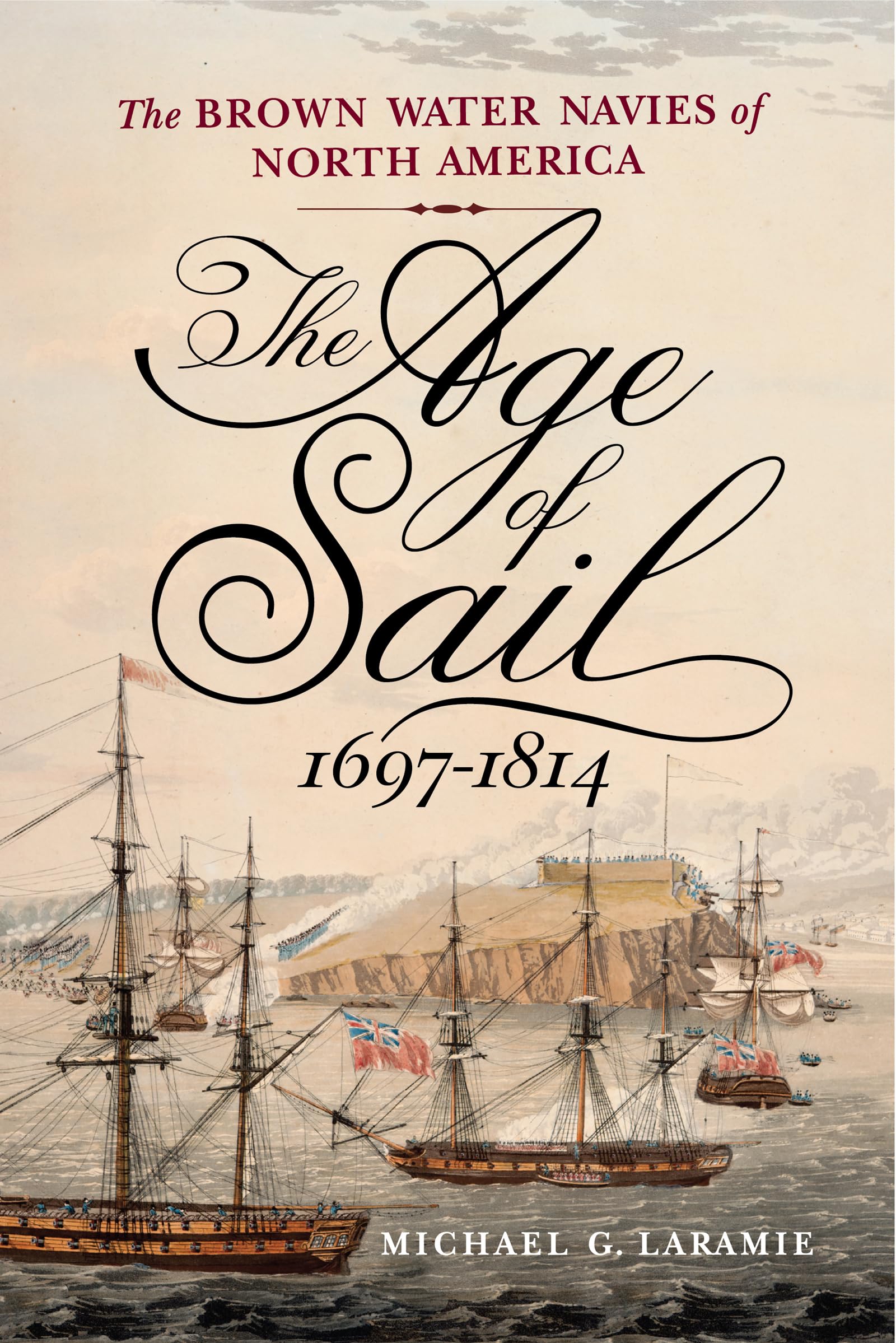 The Age Of Sail, 16971814: The Brown Water Navies Of North America
