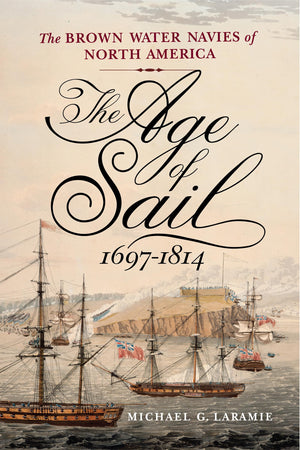 The Age Of Sail, 16971814: The Brown Water Navies Of North America