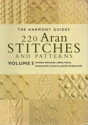 220 Aran Stitches and Patterns: Volume 5 (The Harmony Guides),New