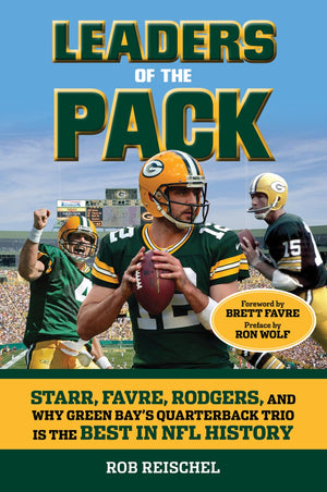 Leaders of the Pack: Starr, Favre, Rodgers and Why Green Bay's Quarterback Trio is the Best in NFL History,Used