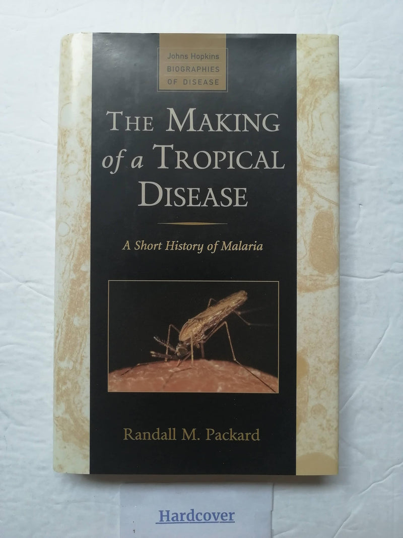 The Making of a Tropical Disease: A Short History of Malaria (Johns Hopkins Biographies of Disease),Used