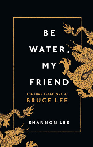 Be Water, My Friend: The True Teachings of Bruce Lee,Used