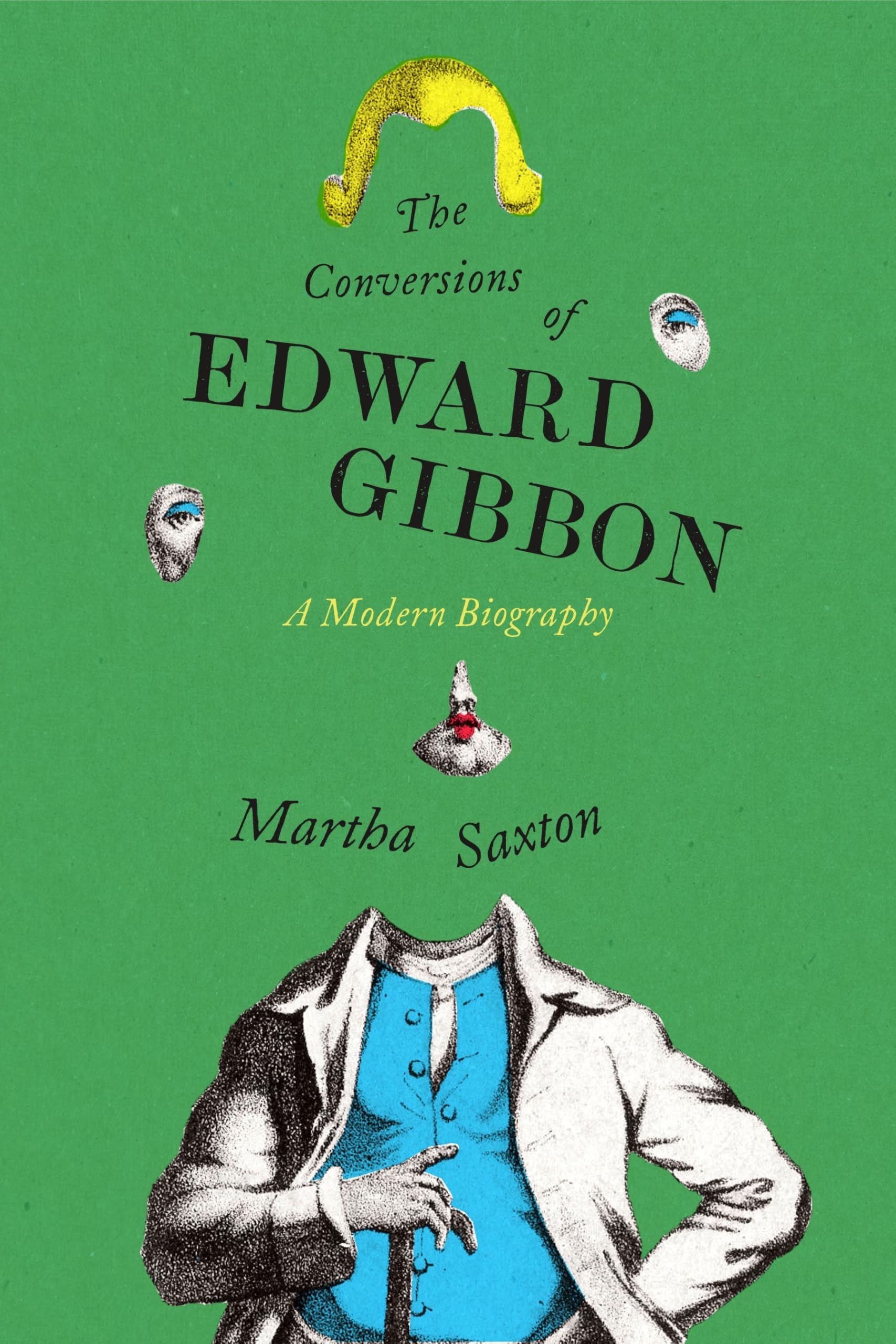 The Conversions Of Edward Gibbon: A Modern Biography