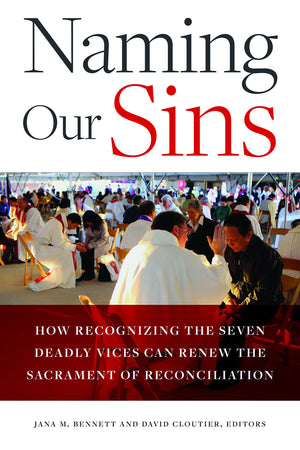 Naming Our Sins: How Recognizing The Seven Deadly Vices Can Renew The Sacrament Of Reconciliation,Used