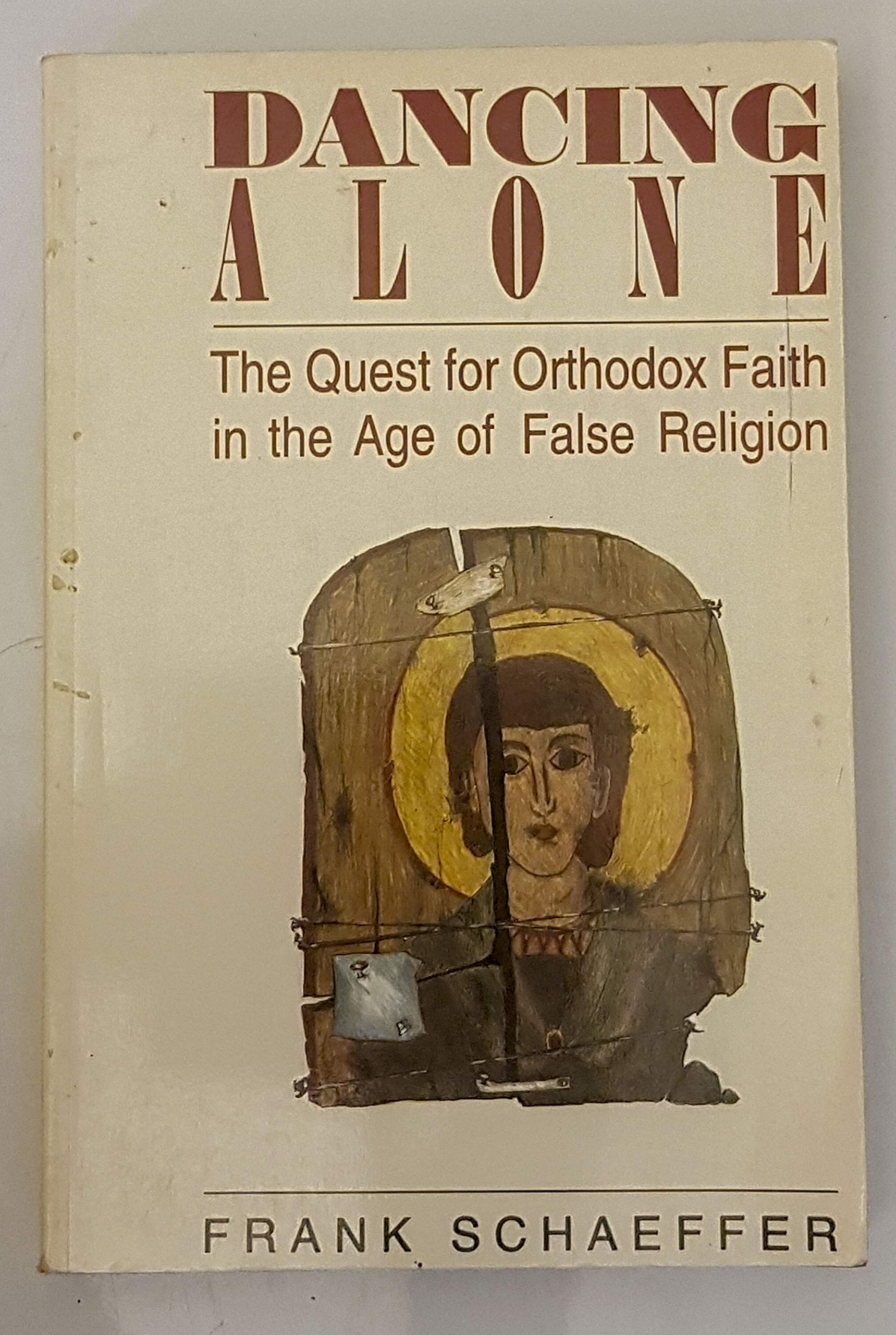 Dancing Alone: The Quest for Orthodox Faith in the Age of False Religion,Used