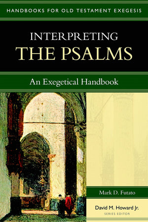 Interpreting The Psalms: An Exegetical Handbook (Handbooks For Old Testament Exegesis),New