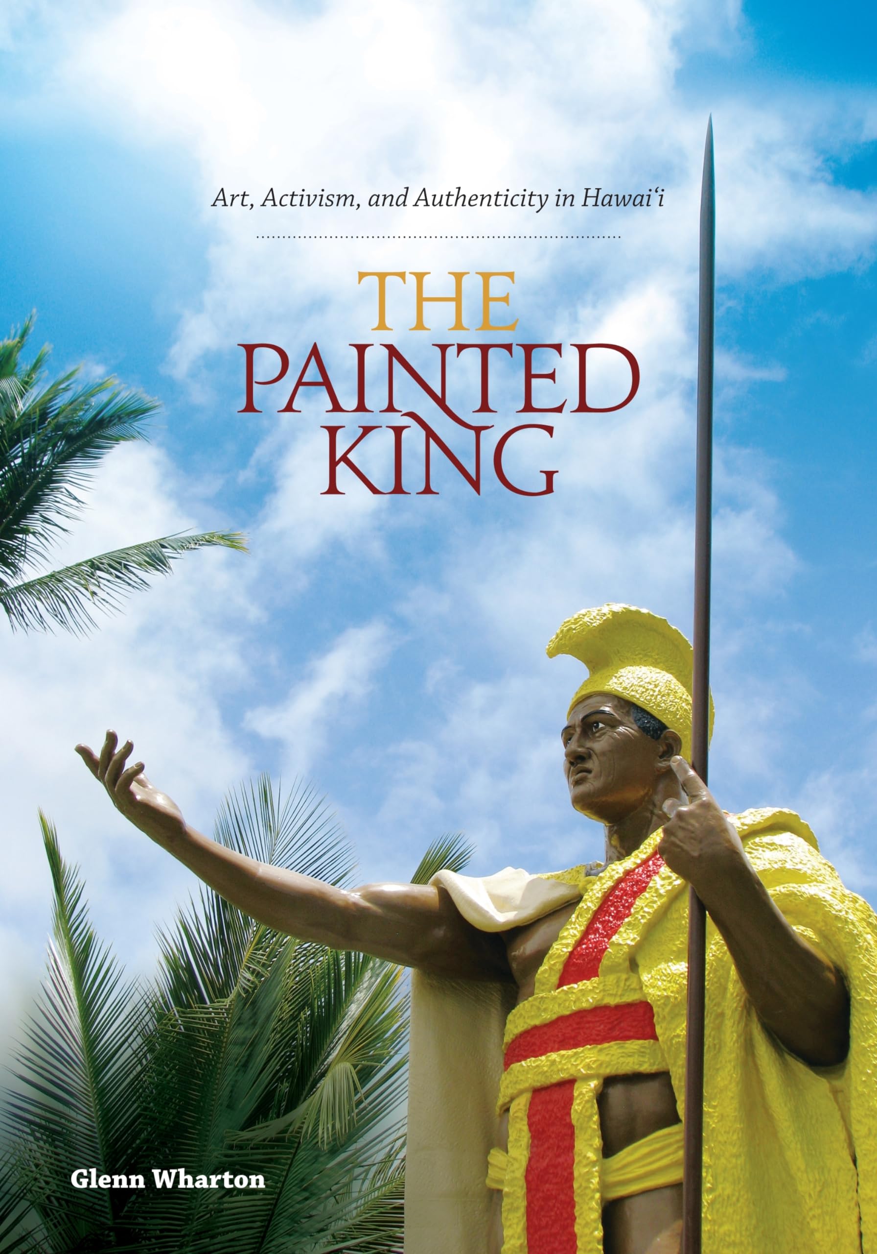 The Painted King: Art, Activism, and Authenticity in Hawaii,Used