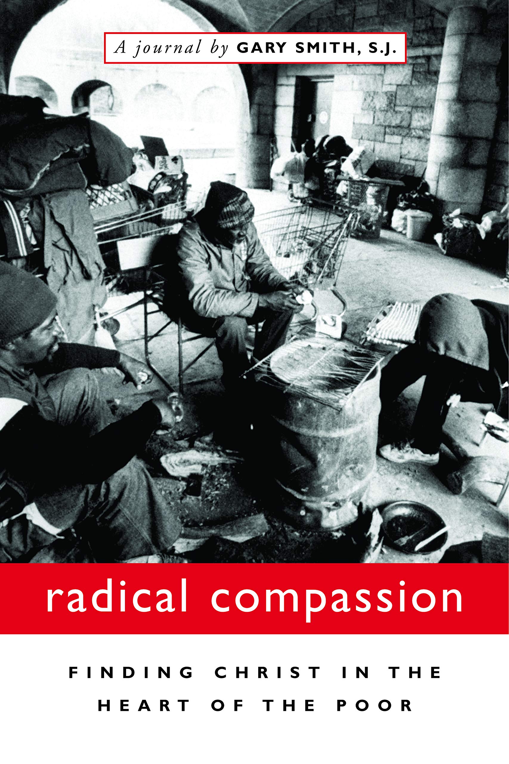 Radical Compassion: Finding Christ in the Heart of the Poor,New
