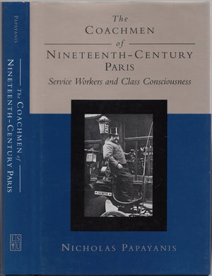 The Coachmen Of Nineteenthcentury Paris: Service Workers And Class Consciousness,Used