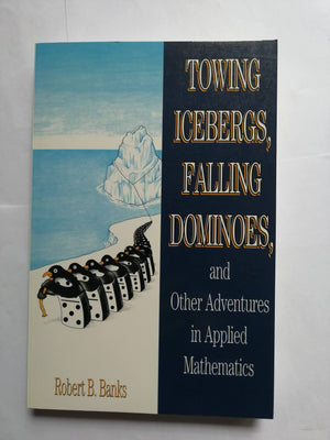 Towing Icebergs, Falling Dominoes, and Other Adventures in Applied Mathematics,Used
