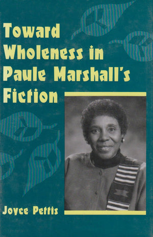 Toward Wholeness In Paule Marshall'S Fiction,New