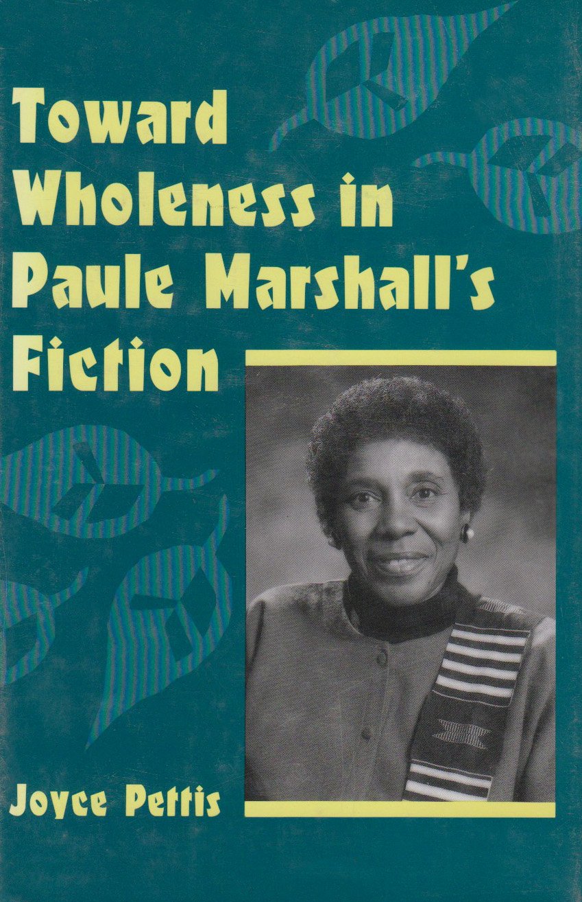 Toward Wholeness In Paule Marshall'S Fiction,New