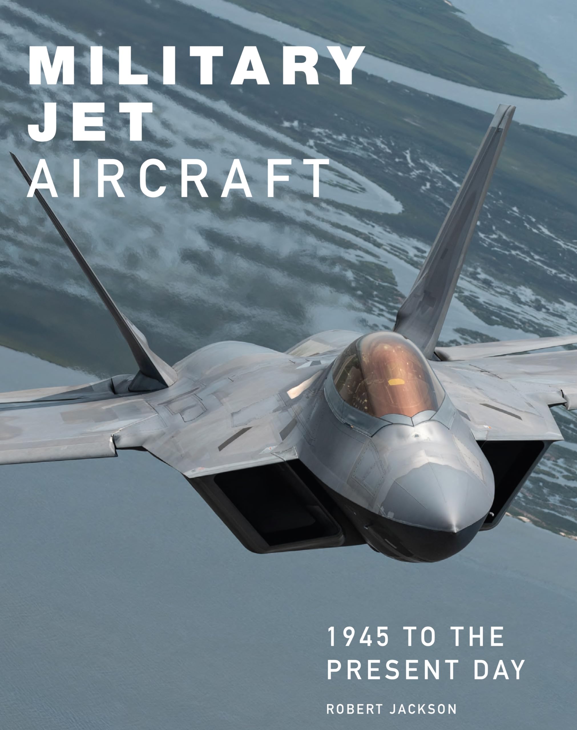 Military Jet Aircraft: 1945 to the Present Day,New