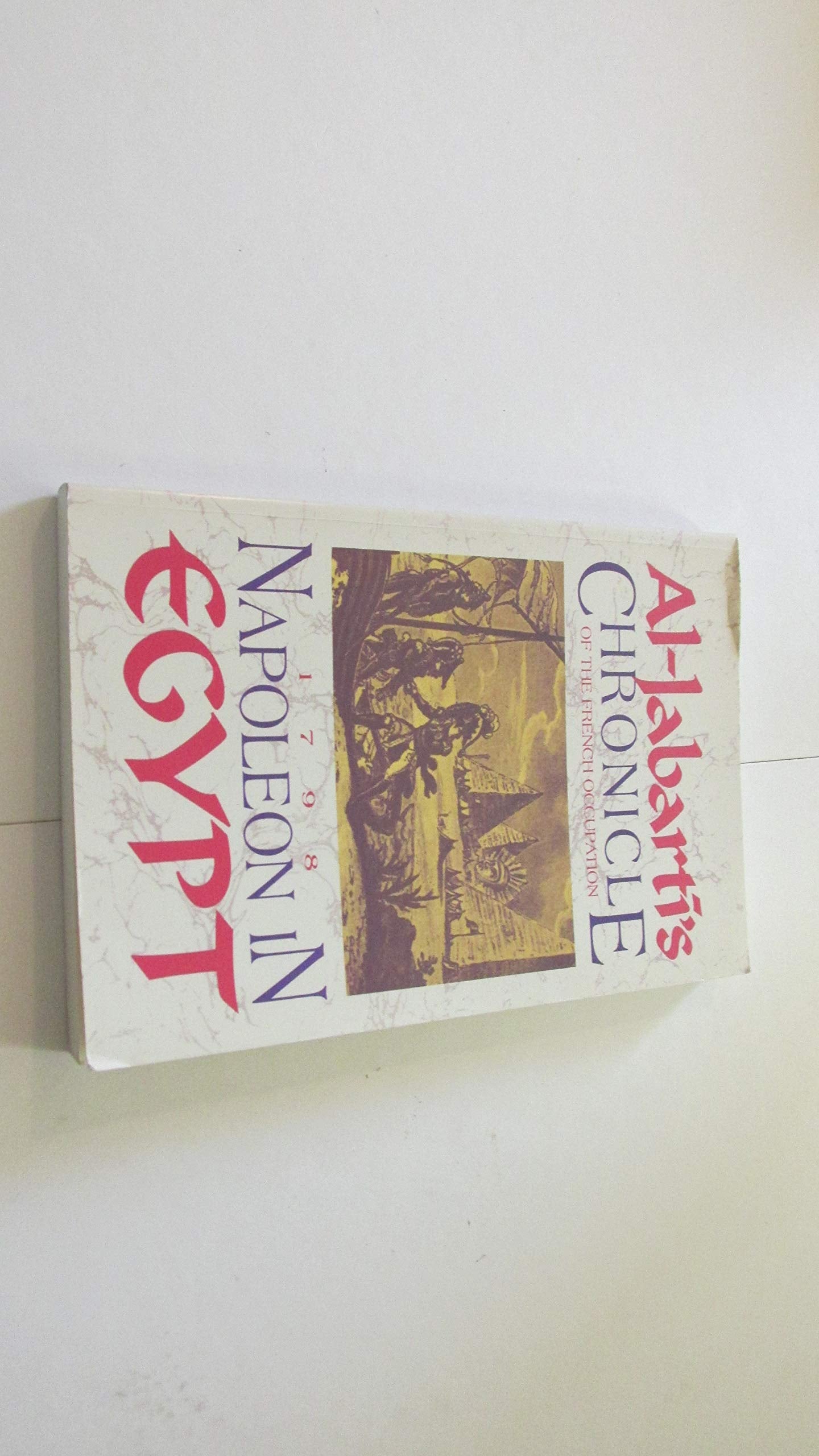 Napoleon In Egypt: Aljabarti'S Chronicle Of The French Occupation, 1798