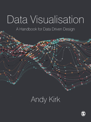 Data Visualisation: A Handbook For Data Driven Design