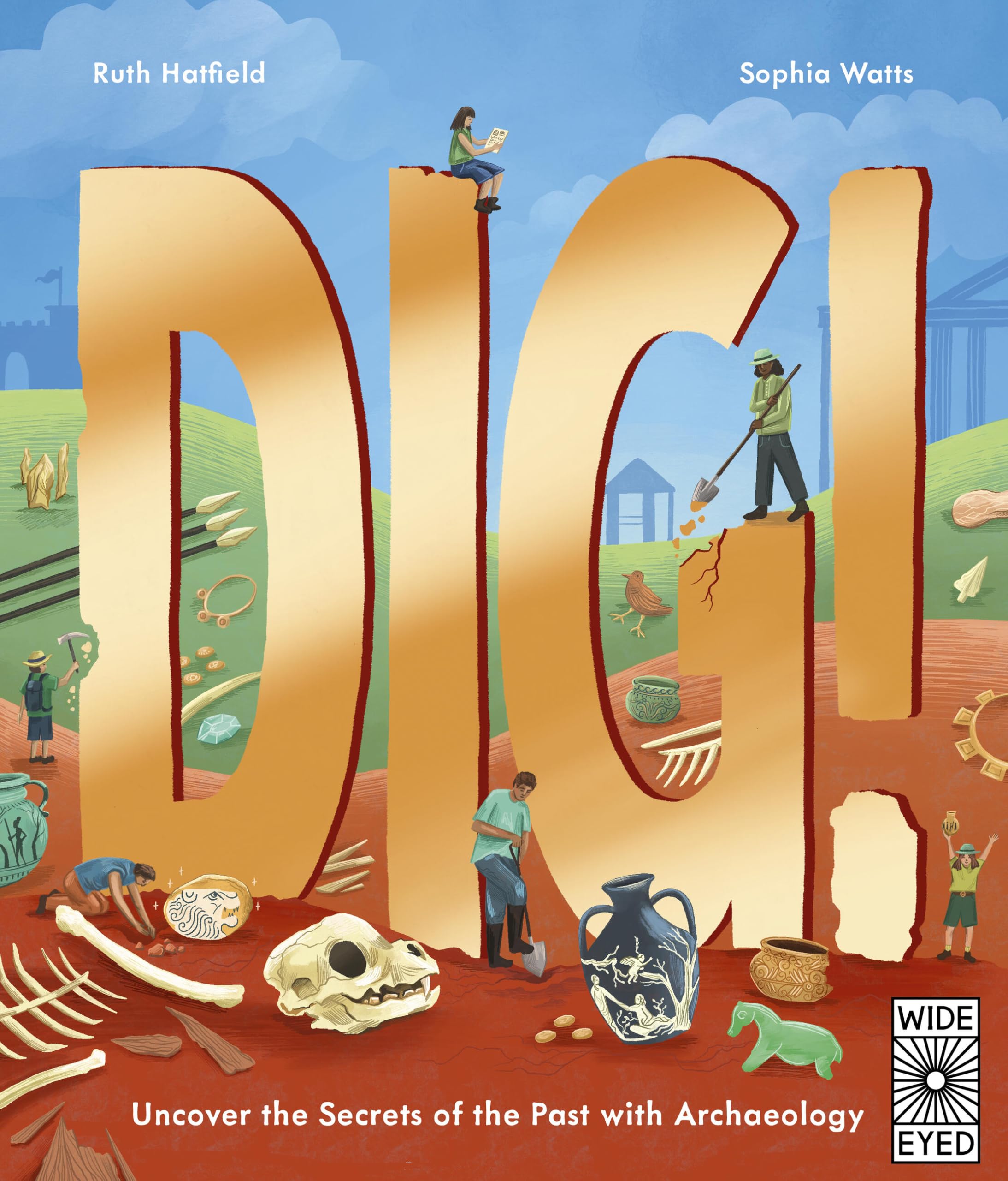 Dig!: Uncover The Secrets Of The Past With Archaeology