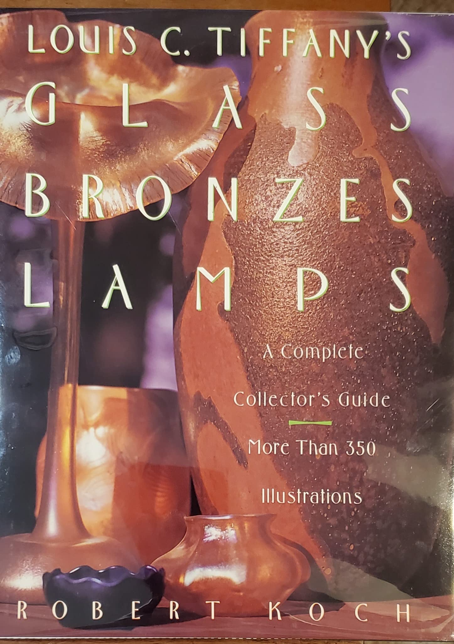 Louis C Tiffanys Glass, Bronzes, Lamps  A Complete Collectors Guide-used