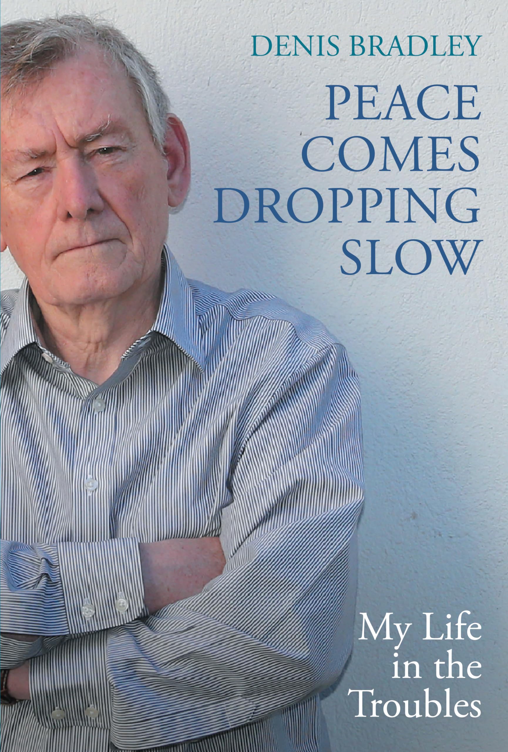 Peace Comes Dropping Slow: My Life in the Troubles,New