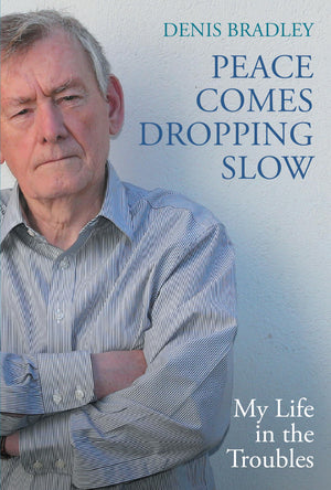 Peace Comes Dropping Slow: My Life in the Troubles,New