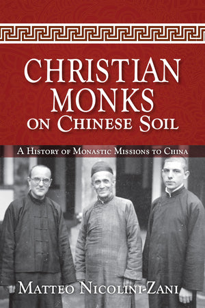 Christian Monks On Chinese Soil: A History Of Monastic Missions To China,Used