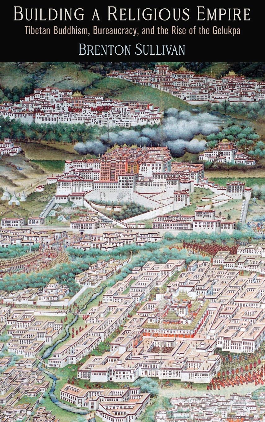 Building A Religious Empire: Tibetan Buddhism, Bureaucracy, And The Rise Of The Gelukpa (Encounters With Asia),New